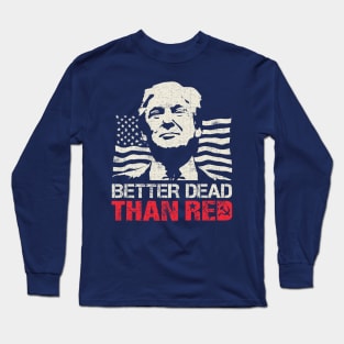 Trump Re-Election 2020 Better Dead Than Red Patriot Long Sleeve T-Shirt